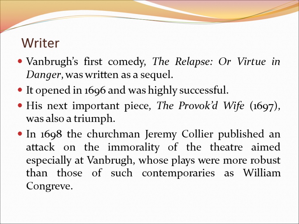 Vanbrugh’s first comedy, The Relapse: Or Virtue in Danger, was written as a sequel.